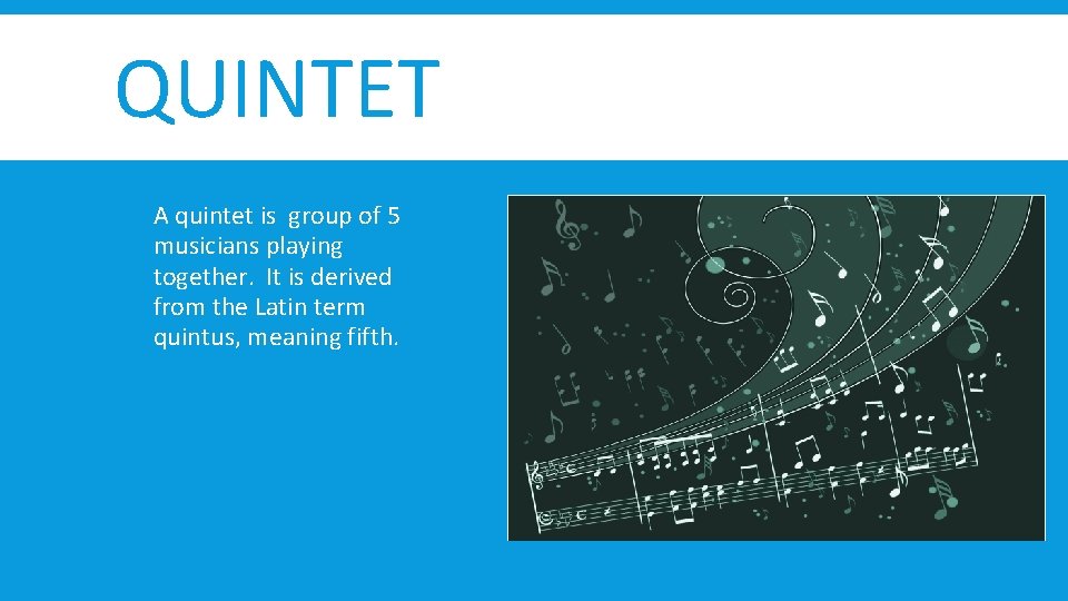 QUINTET A quintet is group of 5 musicians playing together. It is derived from