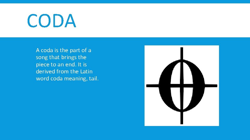 CODA A coda is the part of a song that brings the piece to