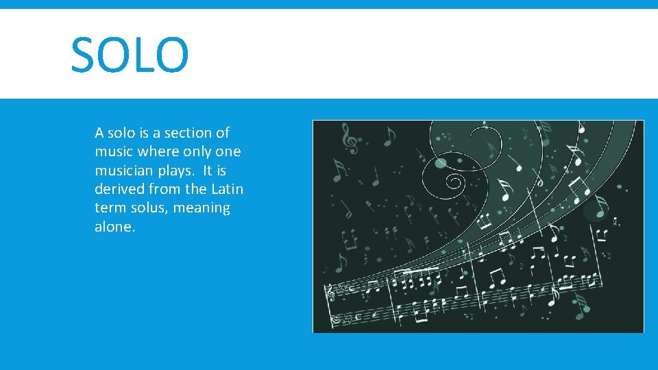 SOLO A solo is a section of music where only one musician plays. It