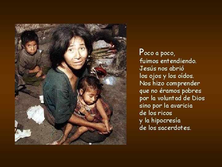 Poco a poco, fuimos entendiendo. Jesús nos abrió los ojos y los oídos. Nos