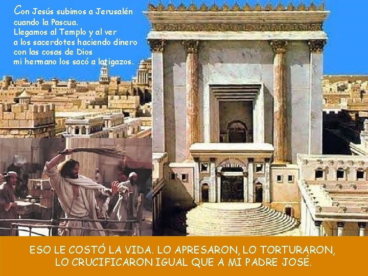 Con Jesús subimos a Jerusalén cuando la Pascua. Llegamos al Templo y al ver