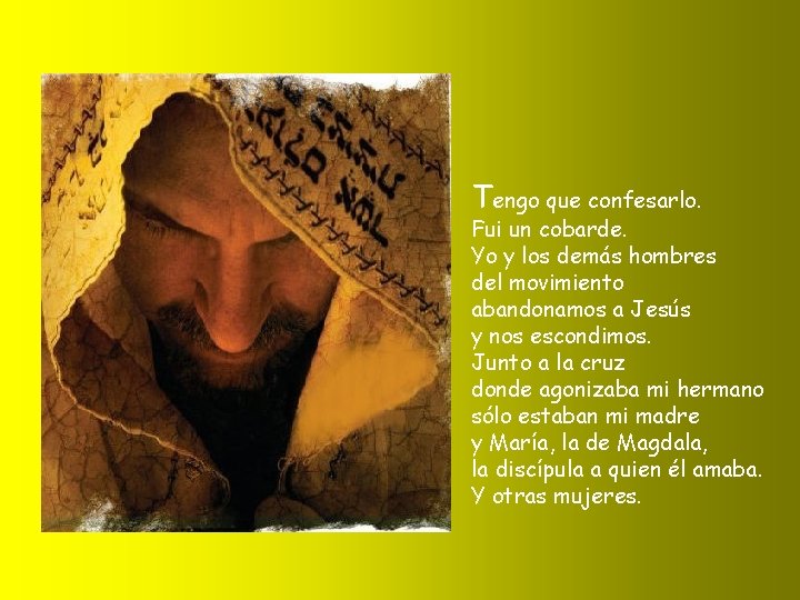 Tengo que confesarlo. Fui un cobarde. Yo y los demás hombres del movimiento abandonamos