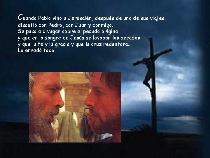 Cuando Pablo vino a Jerusalén, después de uno de sus viajes, discutió con Pedro,