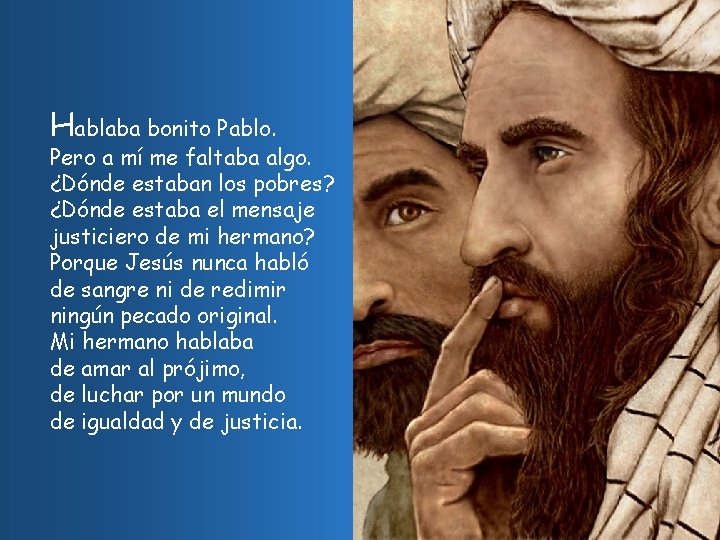 Hablaba bonito Pablo. Pero a mí me faltaba algo. ¿Dónde estaban los pobres? ¿Dónde
