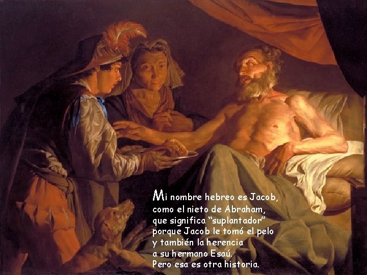 Mi nombre hebreo es Jacob, como el nieto de Abraham, que significa “suplantador” porque