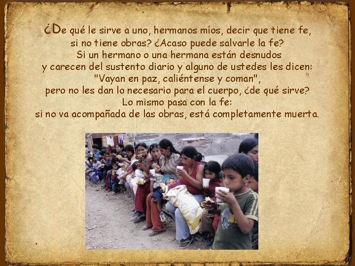 ¿De qué le sirve a uno, hermanos míos, decir que tiene fe, si no