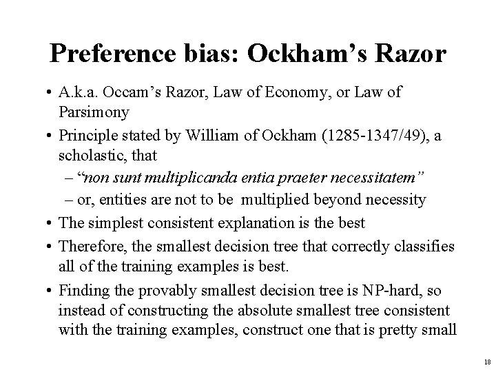 Preference bias: Ockham’s Razor • A. k. a. Occam’s Razor, Law of Economy, or