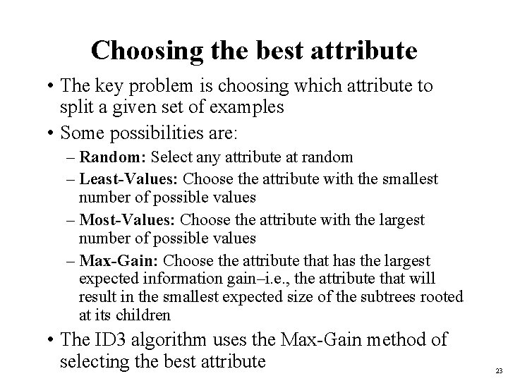 Choosing the best attribute • The key problem is choosing which attribute to split