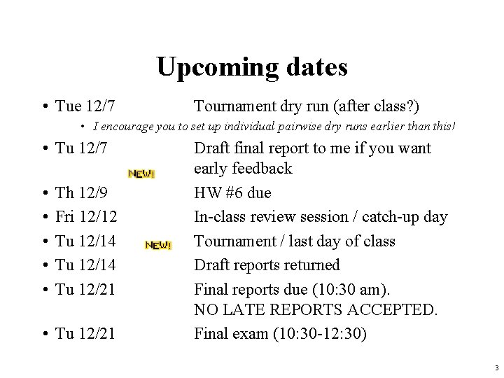 Upcoming dates • Tue 12/7 Tournament dry run (after class? ) • I encourage