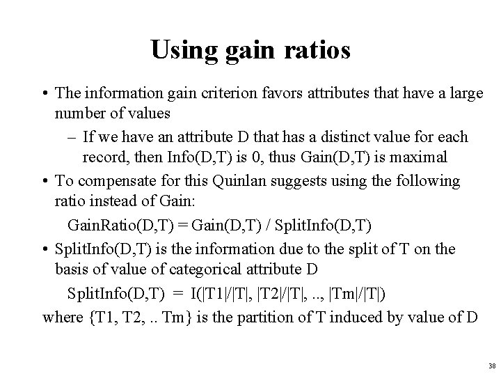 Using gain ratios • The information gain criterion favors attributes that have a large