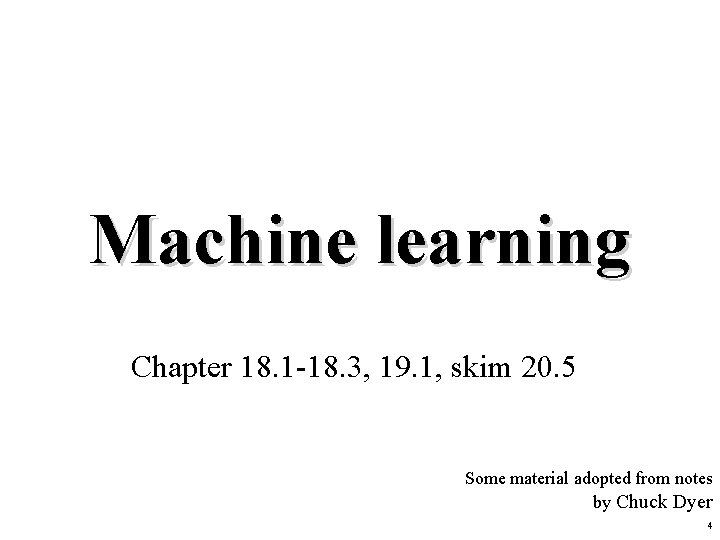 Machine learning Chapter 18. 1 -18. 3, 19. 1, skim 20. 5 Some material