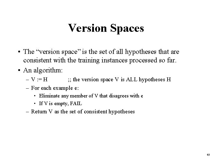 Version Spaces • The “version space” is the set of all hypotheses that are