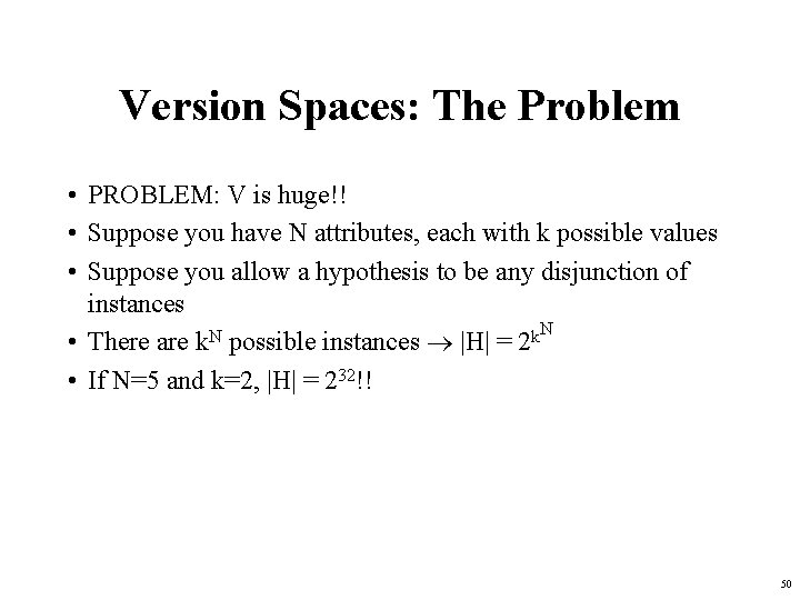 Version Spaces: The Problem • PROBLEM: V is huge!! • Suppose you have N