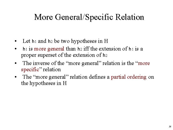 More General/Specific Relation • Let h 1 and h 2 be two hypotheses in