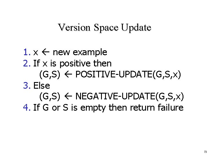 Version Space Update 1. x new example 2. If x is positive then (G,