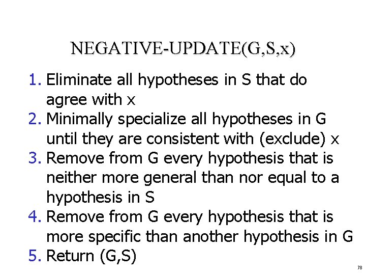 NEGATIVE-UPDATE(G, S, x) 1. Eliminate all hypotheses in S that do agree with x
