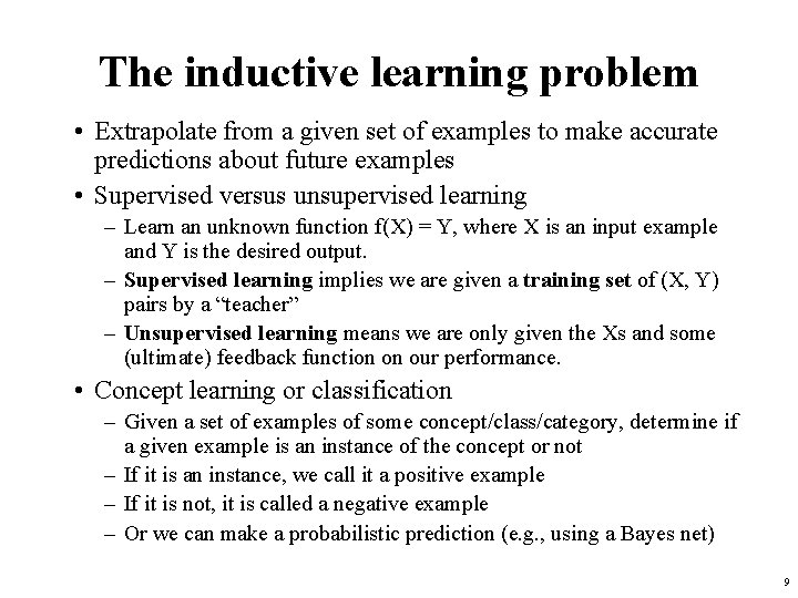 The inductive learning problem • Extrapolate from a given set of examples to make
