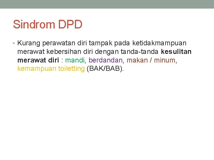 Sindrom DPD • Kurang perawatan diri tampak pada ketidakmampuan merawat kebersihan diri dengan tanda-tanda