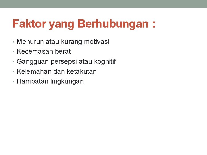 Faktor yang Berhubungan : • Menurun atau kurang motivasi • Kecemasan berat • Gangguan