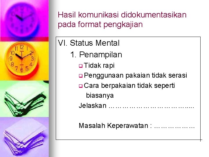 Hasil komunikasi didokumentasikan pada format pengkajian VI. Status Mental 1. Penampilan q Tidak rapi