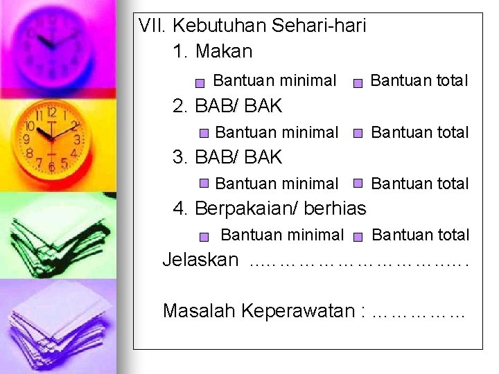 VII. Kebutuhan Sehari-hari 1. Makan Bantuan minimal Bantuan total 2. BAB/ BAK Bantuan minimal