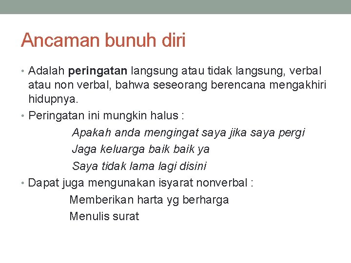 Ancaman bunuh diri • Adalah peringatan langsung atau tidak langsung, verbal atau non verbal,