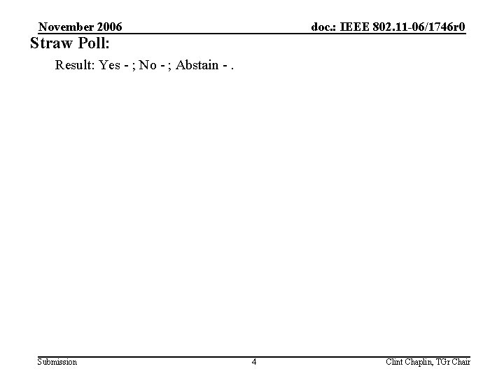 November 2006 doc. : IEEE 802. 11 -06/1746 r 0 Straw Poll: Result: Yes