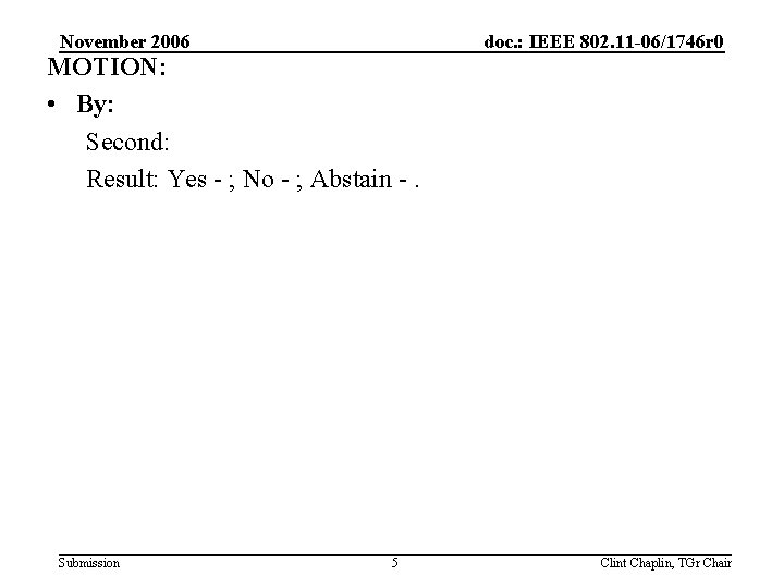 November 2006 MOTION: • By: Second: Result: Yes - ; No - ; Abstain