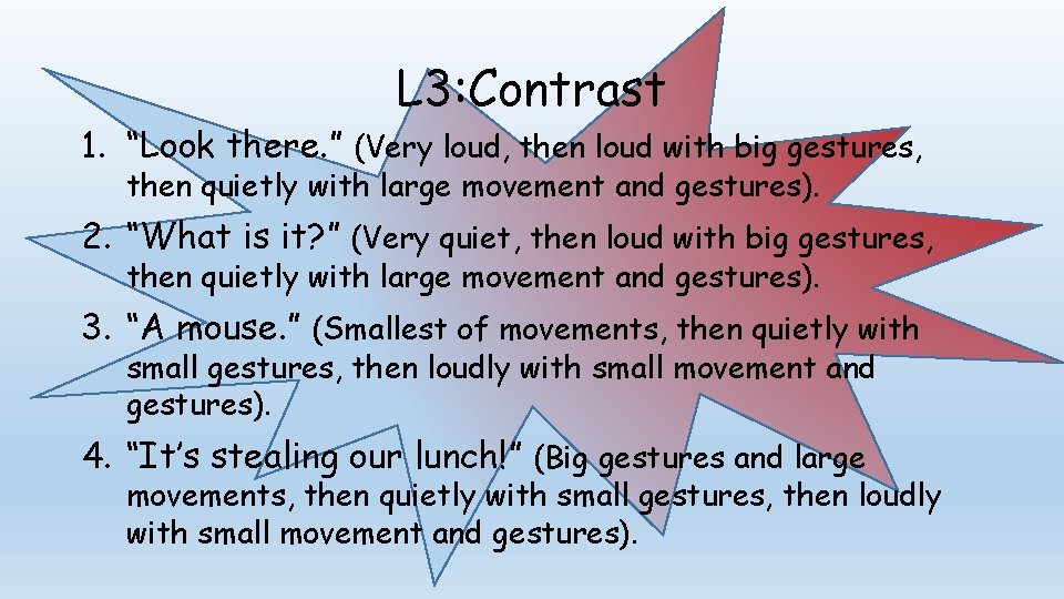 L 3: Contrast 1. “Look there. ” (Very loud, then loud with big gestures,