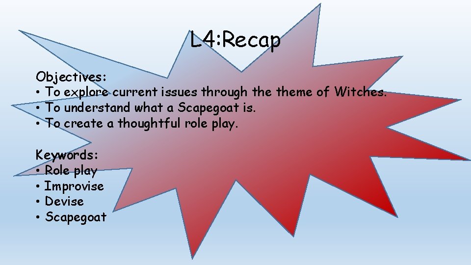 L 4: Recap Objectives: • To explore current issues through theme of Witches. •