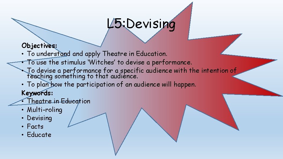 L 5: Devising Objectives: • To understand apply Theatre in Education. • To use