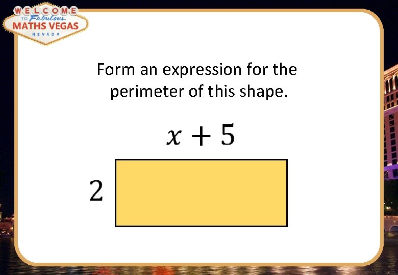 Form an expression for the perimeter of this shape. 