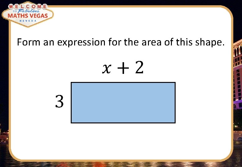 Form an expression for the area of this shape. 