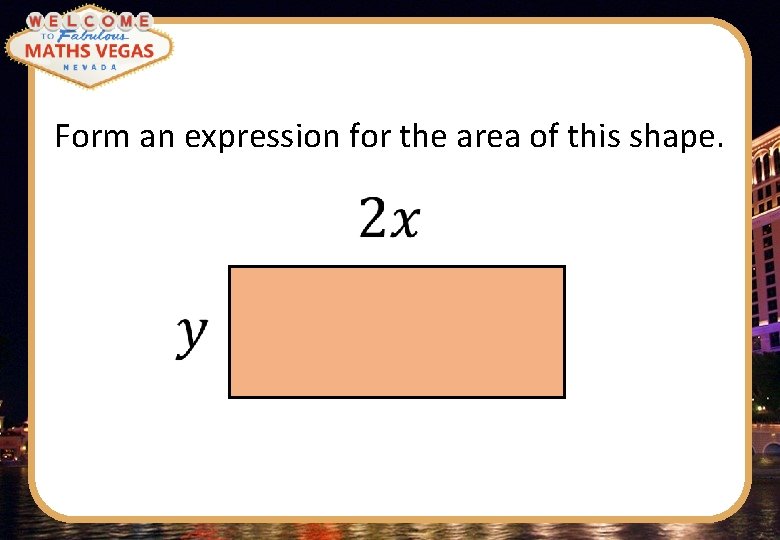 Form an expression for the area of this shape. 