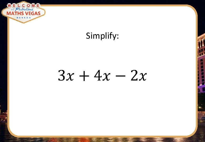 Simplify: 