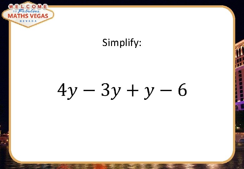 Simplify: 