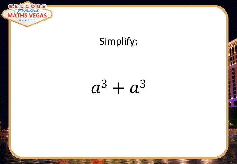 Simplify: 