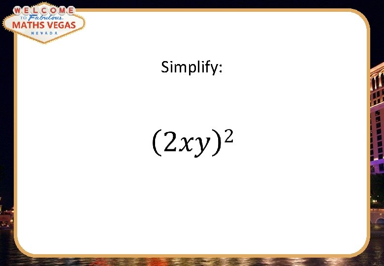 Simplify: 