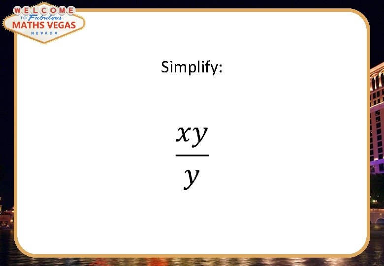 Simplify: 
