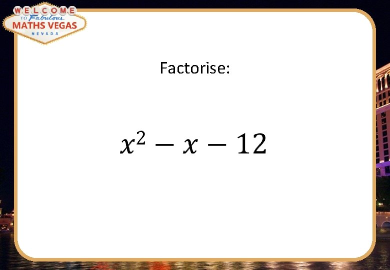 Factorise: 