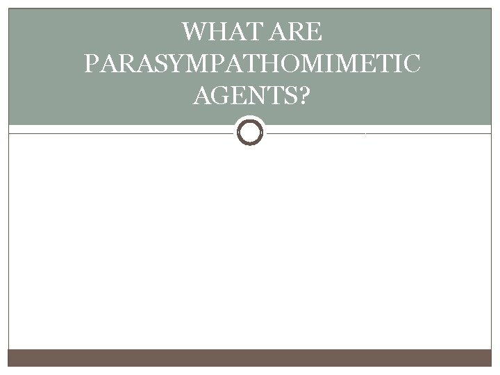 WHAT ARE PARASYMPATHOMIMETIC AGENTS? 