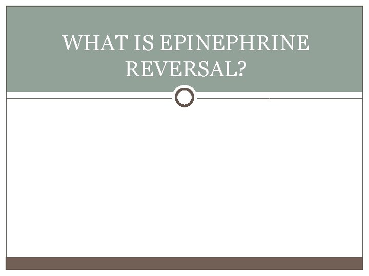 WHAT IS EPINEPHRINE REVERSAL? 