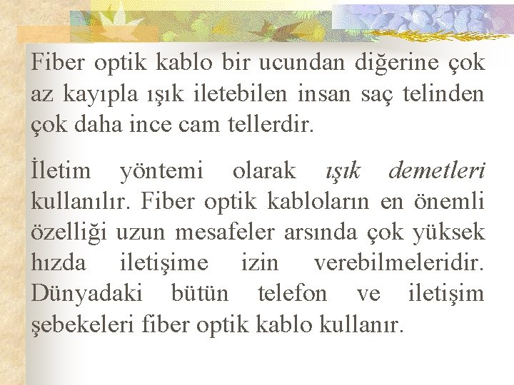 Fiber optik kablo bir ucundan diğerine çok az kayıpla ışık iletebilen insan saç telinden