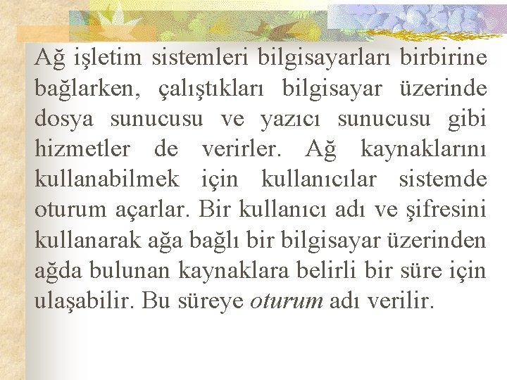 Ağ işletim sistemleri bilgisayarları birbirine bağlarken, çalıştıkları bilgisayar üzerinde dosya sunucusu ve yazıcı sunucusu