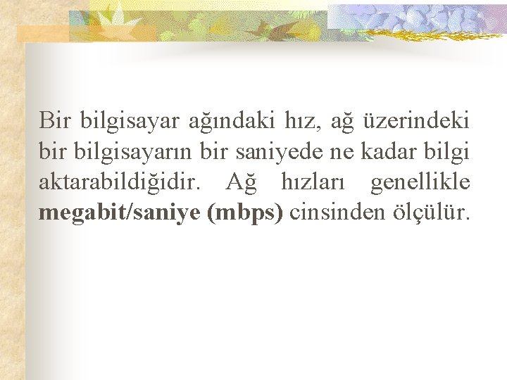 Bir bilgisayar ağındaki hız, ağ üzerindeki bir bilgisayarın bir saniyede ne kadar bilgi aktarabildiğidir.