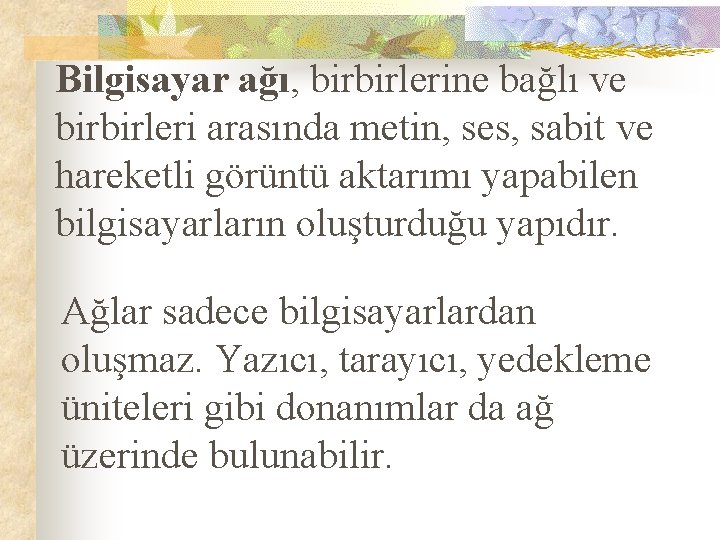 Bilgisayar ağı, birbirlerine bağlı ve birbirleri arasında metin, ses, sabit ve hareketli görüntü aktarımı