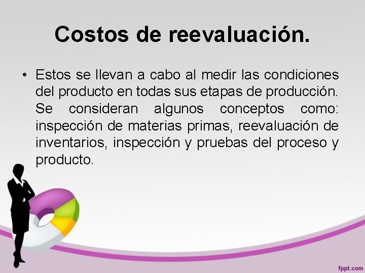 Costos de reevaluación. • Estos se llevan a cabo al medir las condiciones del