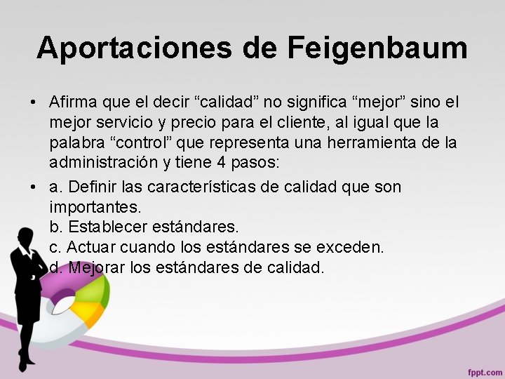 Aportaciones de Feigenbaum • Afirma que el decir “calidad” no significa “mejor” sino el