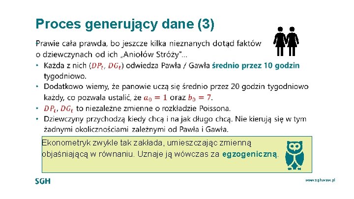 Proces generujący dane (3) • Ekonometryk zwykle tak zakłada, umieszczając zmienną objaśniającą w równaniu.