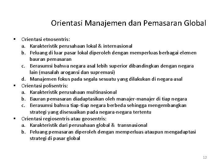 Orientasi Manajemen dan Pemasaran Global § § § Orientasi etnosentris: a. Karakteristik perusahaan lokal